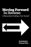 Moving Forward in Reverse: A Diary about Finding a New Normal 1507815484 Book Cover