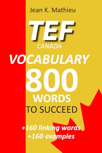 TEF CANADA - Vocabulary - 800 words to succeed: + 160 linking words +160 examples