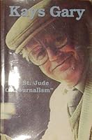 The St. Jude of Journalism, a Collection of Columns By Kays Gary, Compiled By His Friends B000GYBXRE Book Cover