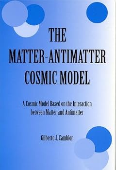 Paperback The Matter-Antimatter Cosmic Model: A Cosmic Model Based on the Interaction Between Matter and Antimatter Book