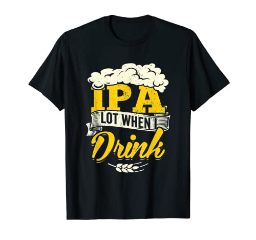 IPA Lot When I Drink Beer St Patrick Day Beber Brewing Camiseta