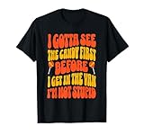 I Gotta See The Candy First Funny Halloween Adult Humor T-Shirt