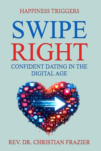 SWIPE RIGHT: CONFIDENT DATING IN THE DIGITAL AGE