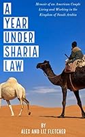 A Year Under Sharia Law: Memoir of an American Couple Living and Working in Saudi Arabia 1794197982 Book Cover
