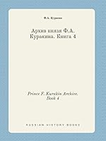 Prince F. Kurakin Archive. Book 4 5519443785 Book Cover