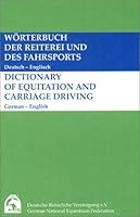 Worterbuch Der Reiterei Und Des Fahrsports: Deutsch Englisch = Dictionary Of Equitation And Carriage Driving:  German English 3885421968 Book Cover