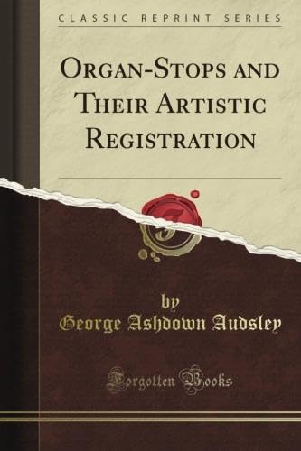 Organ-Stops and Their Artistic Registration (Classic Reprint)