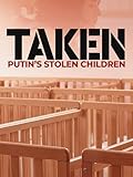Taken: Putin's Stolen Children