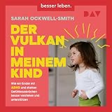 Der Vulkan in meinem Kind: Wie wir Kinder mit ADHS und starken Gefühlsausbrüchen besser verstehen und unterstützen