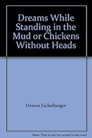 Dreams While Standing in the Mud or Chickens Without Heads 0891520074 Book Cover
