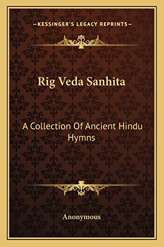 Rig Veda Sanhita: A Collection Of Ancient Hindu Hymns