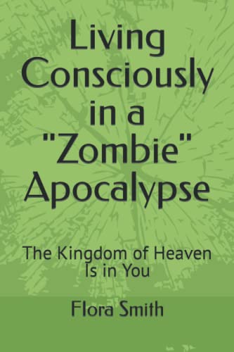 Living Consciously in a "Zombie" Apocalypse: The Kingdom of Heaven Is in You