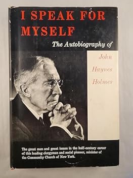 I Speak for Myself The Autobiography of John Haynes Holmes