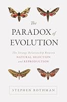 The Paradox of Evolution: The Strange Relationship Between Natural Selection and Reproduction 1633880729 Book Cover