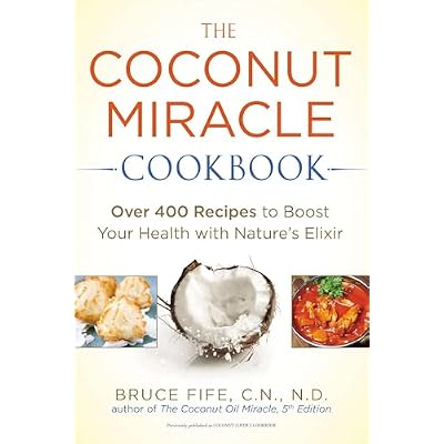 The Coconut Miracle Cookbook