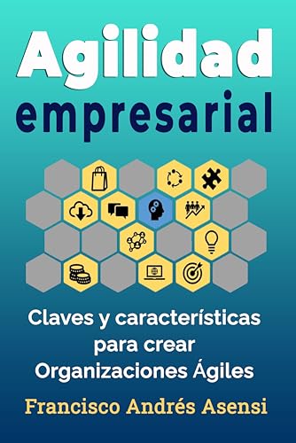 Agilidad Empresarial: Claves y Características para crear organizaciones ágiles