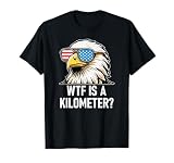 WTF is a Kilometer Shirt,Eagle America WTF is a Kilometer T-Shirt