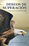 DESEOS DE SUPERACION: UNA TRAVESIA POR LA VIDA (Spanish Edition)