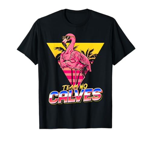 Team No Calves Flamingo Gym Weightlifting Bodybuilding Funny T-Shirt