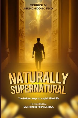 Naturally Supernatural: The Hidden Keys to a Spirit-Filled Life. "How