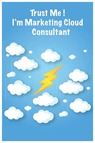 Trust Me ! I’m Marketing Cloud Consultant: Lined Notebook / Journal Gift, 100 Pages, 6×9, Soft Cover, Matte Finish (Salesforce Funny Notebooks)