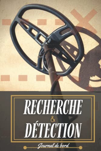 RECHERCHE et DÉTECTION: Journal de Bord COMPLET - Carnet du Parfait Chasseur de Trésors (French Edit
