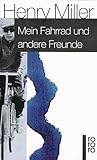 Mein Fahrrad und andere Freunde: Erinnerungsblätter - Henry Miller Übersetzer: Hermann Stiehl 
