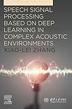 Speech Signal Processing Based on Deep Learning in Complex Acoustic Environments