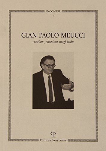 Gian Paolo Meucci. Cristiano, cittadino, magistrato Gian Paolo Meucci. Cristiano, cittadino, magistrato