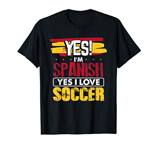 Funny Sports Lovers Gifts Yes I'm Spanish Yes I Love Soccer Camiseta