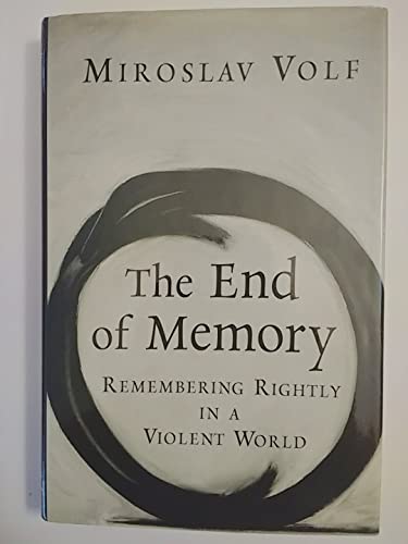 The End of Memory: Remembering Rightly in a Violent World