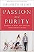 Passion and Purity: Learning to Bring Your Love Life Under Christ's Control