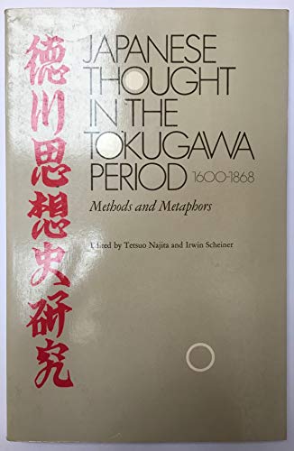 Japanese Thought in the Tokugawa Period, 1600-1868: Methods and Metaphors