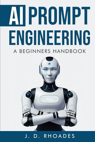 A Beginner’s Handbook to AI Prompt Engineering: Master ChatGPT, Boost