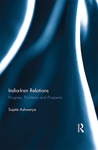 India-Iran Relations: Progress, Problems and Prospects      1st Edition, Kindle Edition