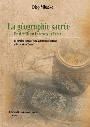 La géographie sacrée: Essai révélé sur les secrets du Coran