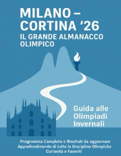 MILANO - CORTINA '26 - Il Grande Almanacco Olimpico: Guida alle...