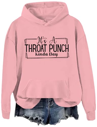 It's A Throat Punch Kinda Day Sweatshirt Hoodie Its A Throat Punch Kinda Day Shirt