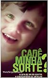  Cadê minha sorte?: A luta de um pai contra a esquizofrenia de um filho (Portuguese Edition)