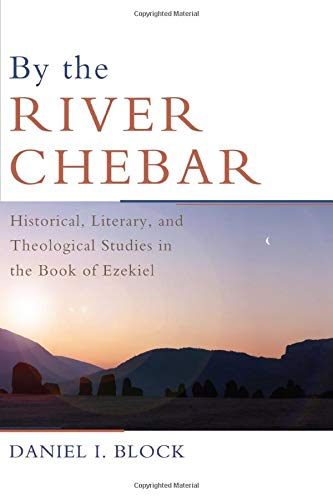 By the River Chebar: Historical, Literary, and Theological Studies in the Book of Ezekiel