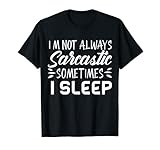 Funny I'm Not Always Sarcastic Sometimes I Sleep Womens T-Shirt