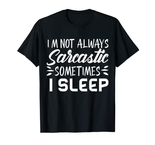 Funny I'm Not Always Sarcastic Sometimes I Sleep Womens T-Shirt