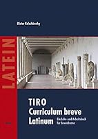 TIRO. Curriculum breve Latinum 1. Texte - Grammatik - Übungen: Ein Lehr- und Arbeitsbuch für Erwachsene 3875484940 Book Cover