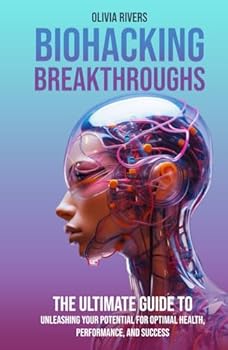 Hardcover Biohacking Breakthroughs: The Ultimate Guide to Unleashing Your Potential for Optimal Health, Performance, and Success Book