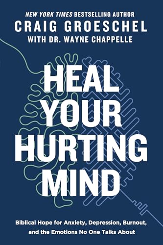 Heal Your Hurting Mind: Biblical Hope for Anxiety, Depression, Burnout, and the Emotions No One Talks About