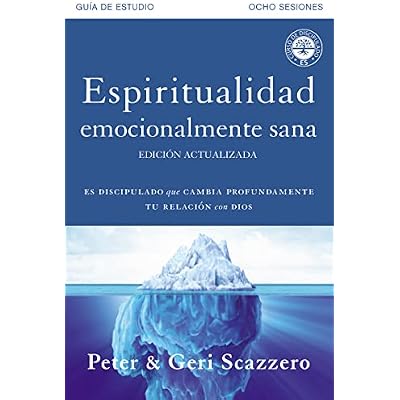 Espiritualidad emocionalmente sana - Gu&iacute;a de estudio: Es imposible tener madurez espiritual si somos inmaduros emocionalmente