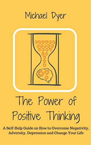 The Power Of Positive Thinking: A Self-Help Guide on How
