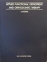 APPLIED FUNCTIONAL ORTHOPEDIC AND ORTHODONTIC THERAPY; A SYNOPSIS. B001GKAP9Y Book Cover