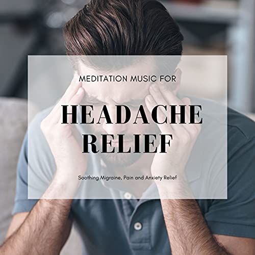 Play Meditation Music for Headache Relief Soothing Migraine, Pain and