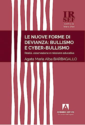Le nuove forme di devianza: bullismo e cyber-bullismo. Realtà, osservazione e missione educativ